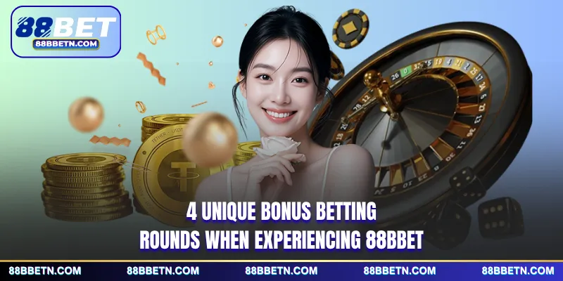 4 unique bonus betting rounds when experiencing 88BBET