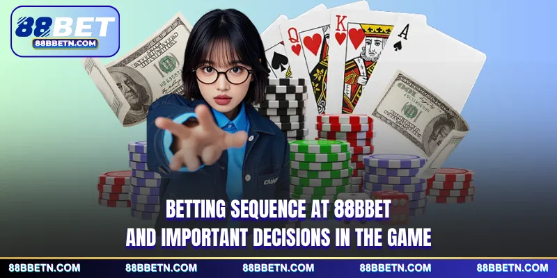 Betting sequence at 88BBET and important decisions in the game