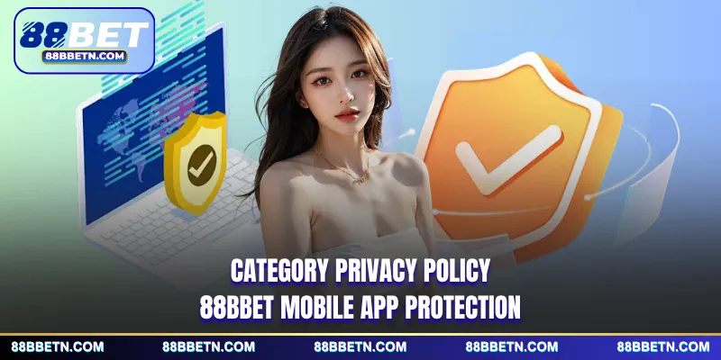 Category privacy policy 88BBET mobile app protection