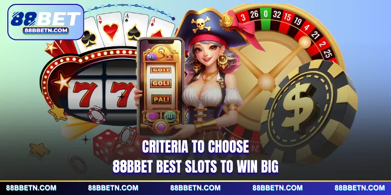 Criteria to choose 88BBET best slots to win big