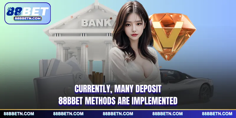Currently, many deposit 88BBET methods are implemented