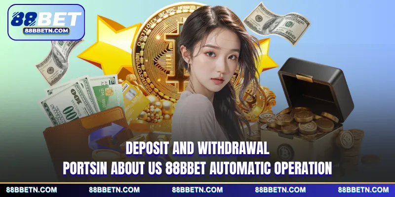 Deposit and withdrawal portsin About us 88BBET automatic operation