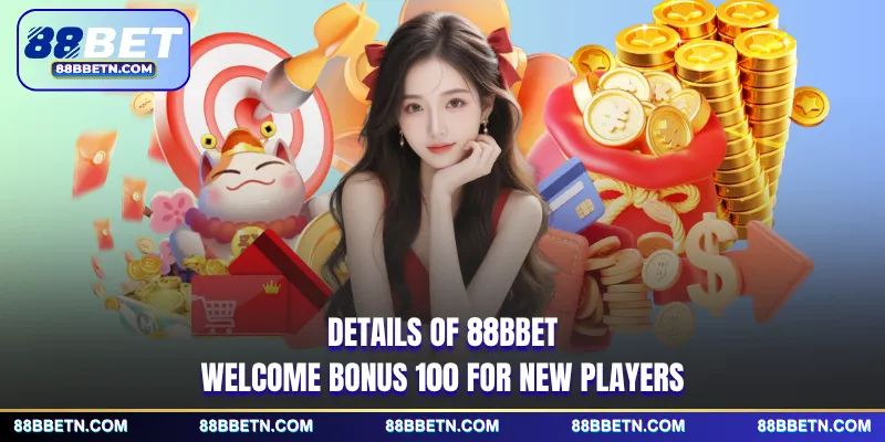 Details of 88BBET welcome bonus 100 for new players
