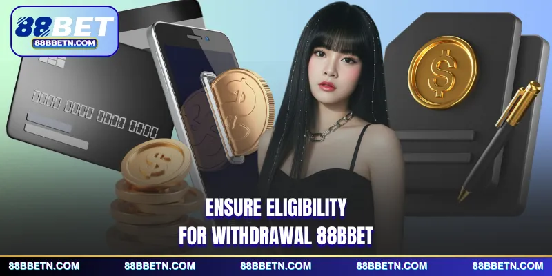 Ensure eligibility for withdrawal 88BBET