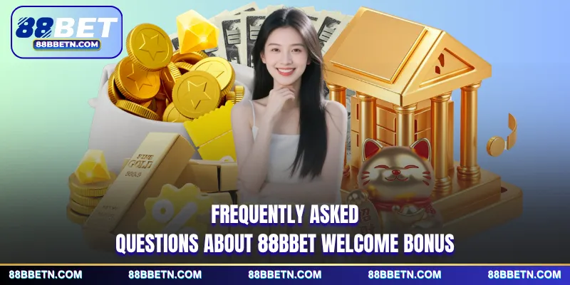 Frequently asked questions about 88BBET welcome bonus
