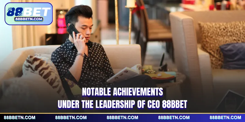 Notable achievements under the leadership of CEO 88BBET