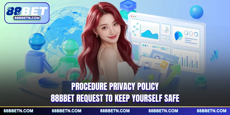Procedure privacy policy 88BBET request to keep yourself safe
