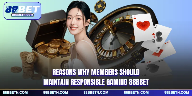 Reasons why members should maintain responsible gaming 88BBET