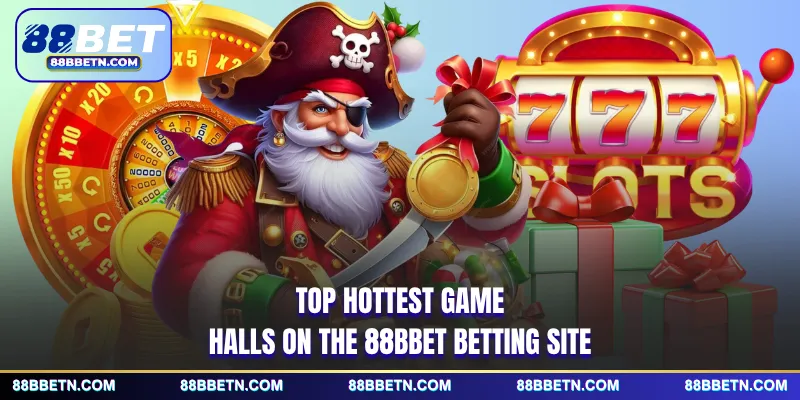 Top hottest game halls on the 88BBET betting site