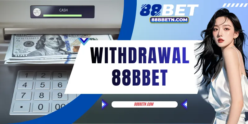 Withdrawal 88BBET - 4+ Steps Receive Money In Just 5 Minutes